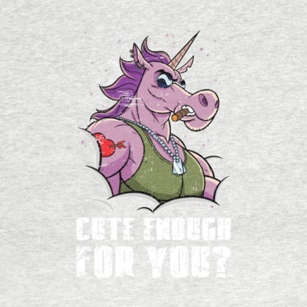 Cute Enough For You Tough Unicorn With Muscles- by Nulian Sanchez